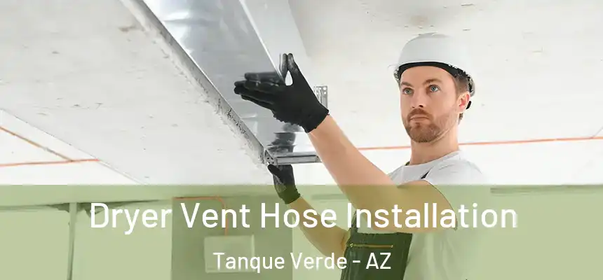  Dryer Vent Hose Installation Tanque Verde - AZ