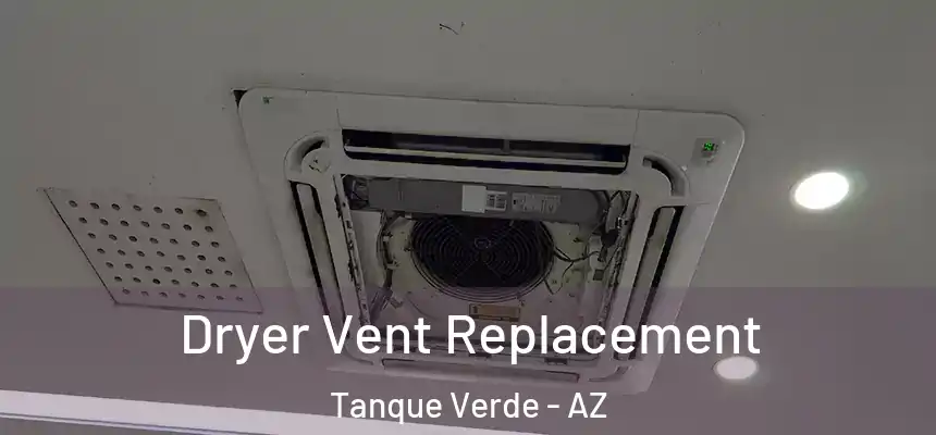  Dryer Vent Replacement Tanque Verde - AZ