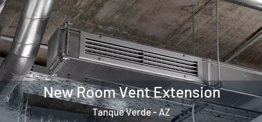  New Room Vent Extension Tanque Verde - AZ