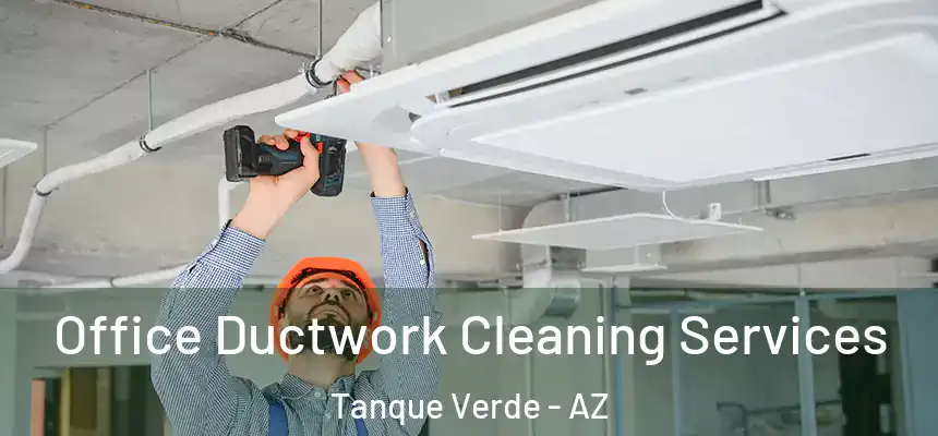  Office Ductwork Cleaning Services Tanque Verde - AZ